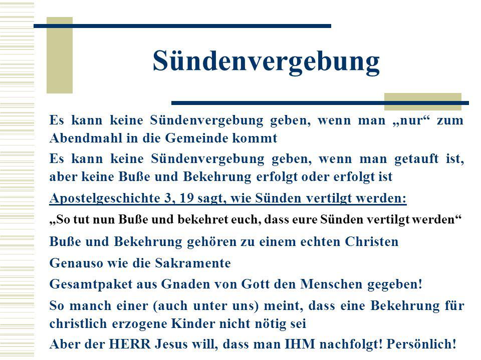Sündenvergebung Es kann keine Sündenvergebung geben, wenn man „nur zum Abendmahl in die Gemeinde kommt.