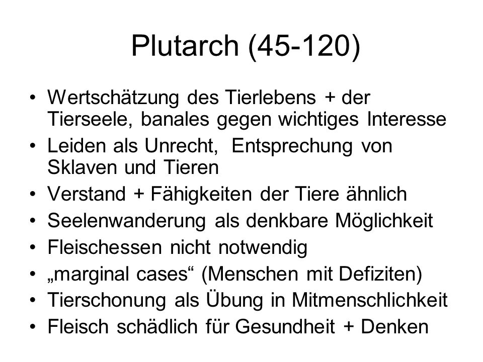 Plutarch (45-120) Wertschätzung des Tierlebens + der Tierseele, banales gegen wichtiges Interesse.