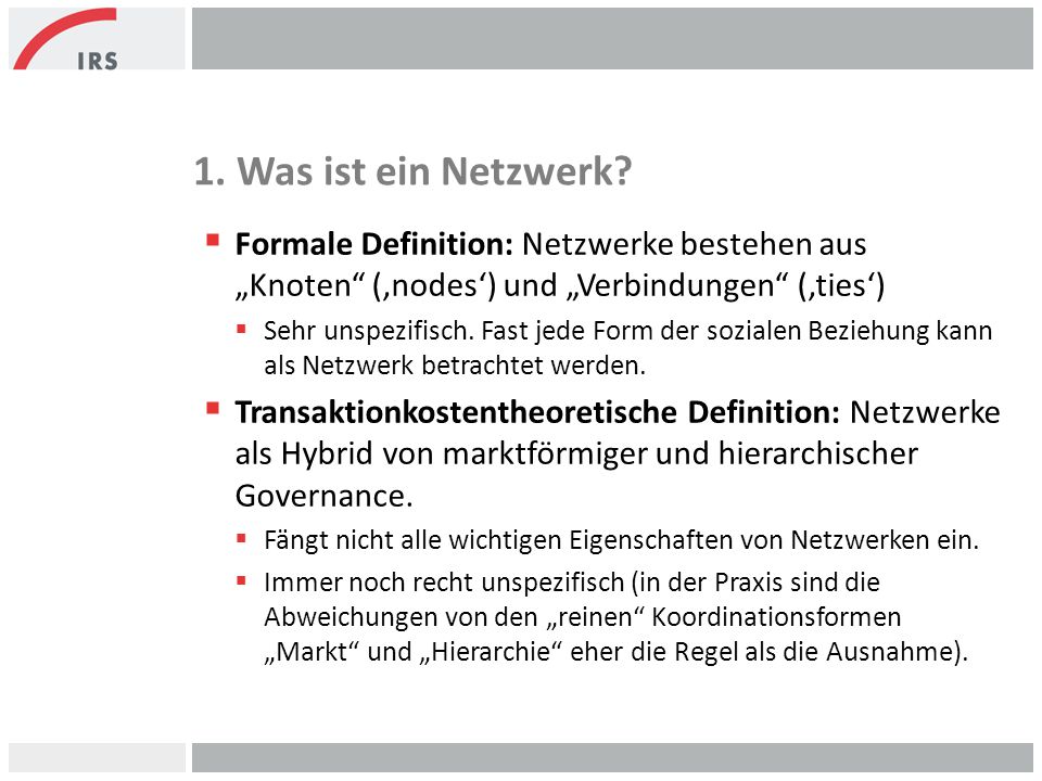 1. Was ist ein Netzwerk Formale Definition: Netzwerke bestehen aus „Knoten (‚nodes‘) und „Verbindungen (‚ties‘)