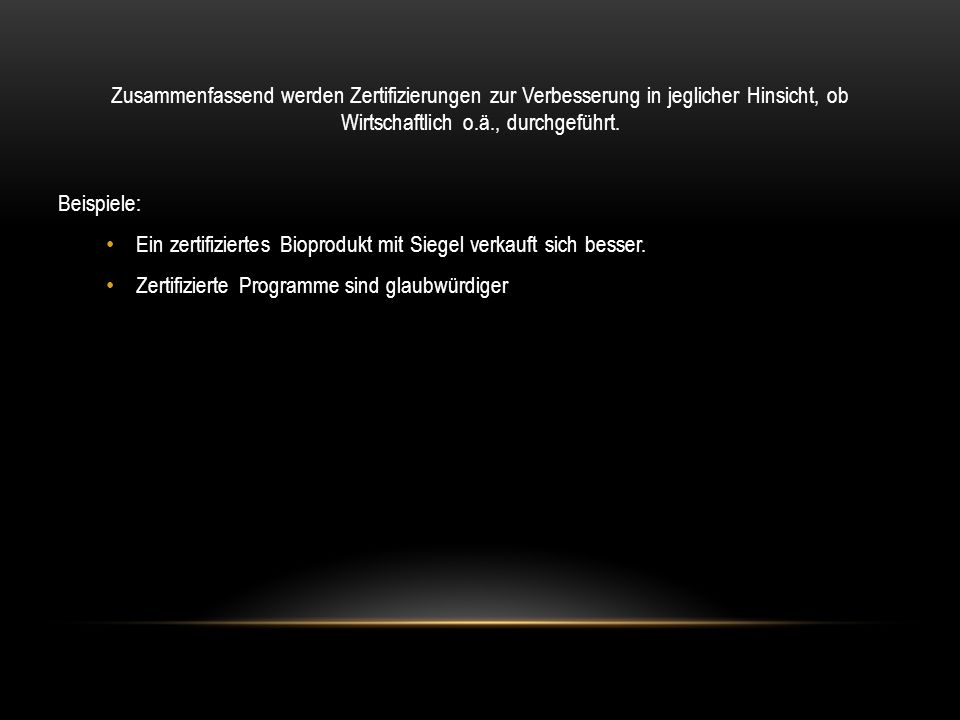 Zusammenfassend werden Zertifizierungen zur Verbesserung in jeglicher Hinsicht, ob Wirtschaftlich o.ä., durchgeführt.