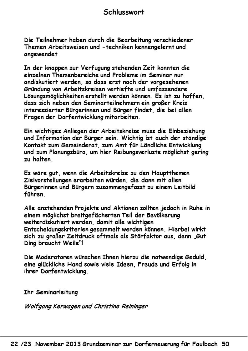 Schlusswort Die Teilnehmer haben durch die Bearbeitung verschiedener Themen Arbeitsweisen und -techniken kennengelernt und angewendet.