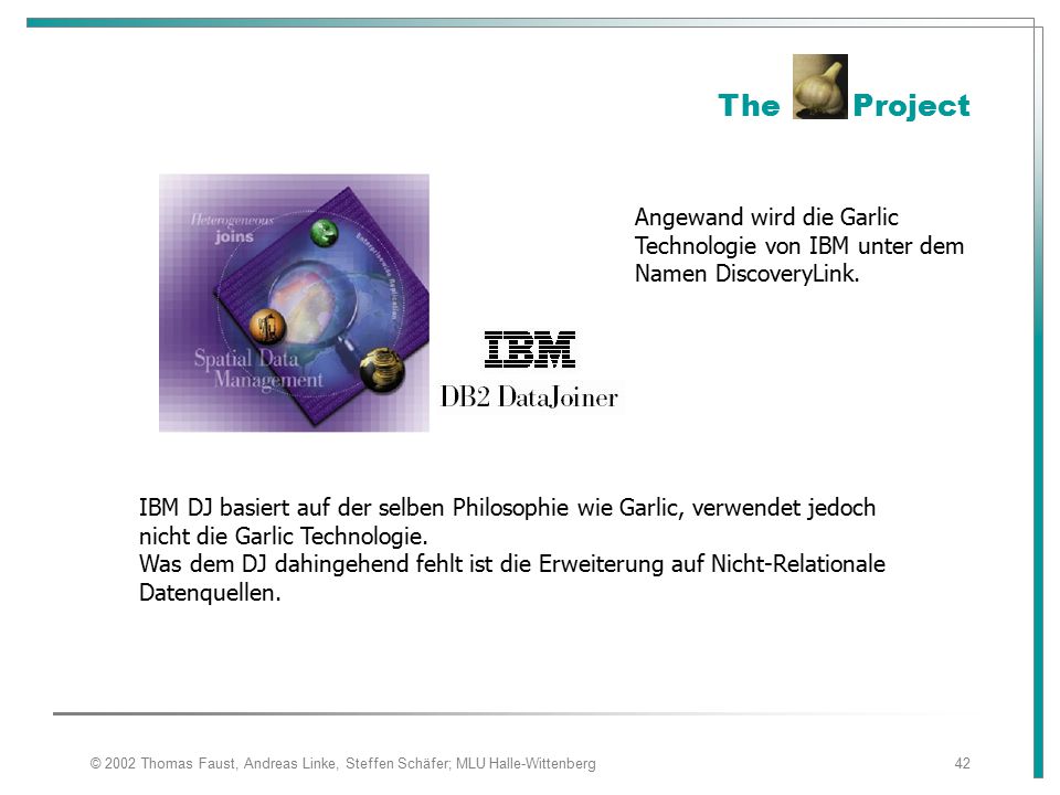 The Project Angewand wird die Garlic Technologie von IBM unter dem Namen DiscoveryLink.