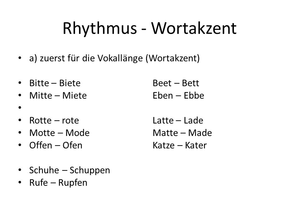 Rhythmus - Wortakzent a) zuerst für die Vokallänge (Wortakzent)