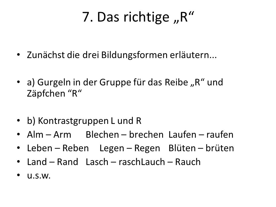 7. Das richtige „R Zunächst die drei Bildungsformen erläutern...