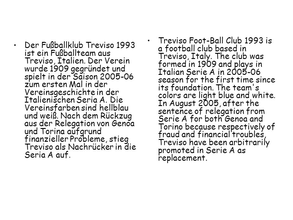 Treviso Foot-Ball Club 1993 is a football club based in Treviso, Italy