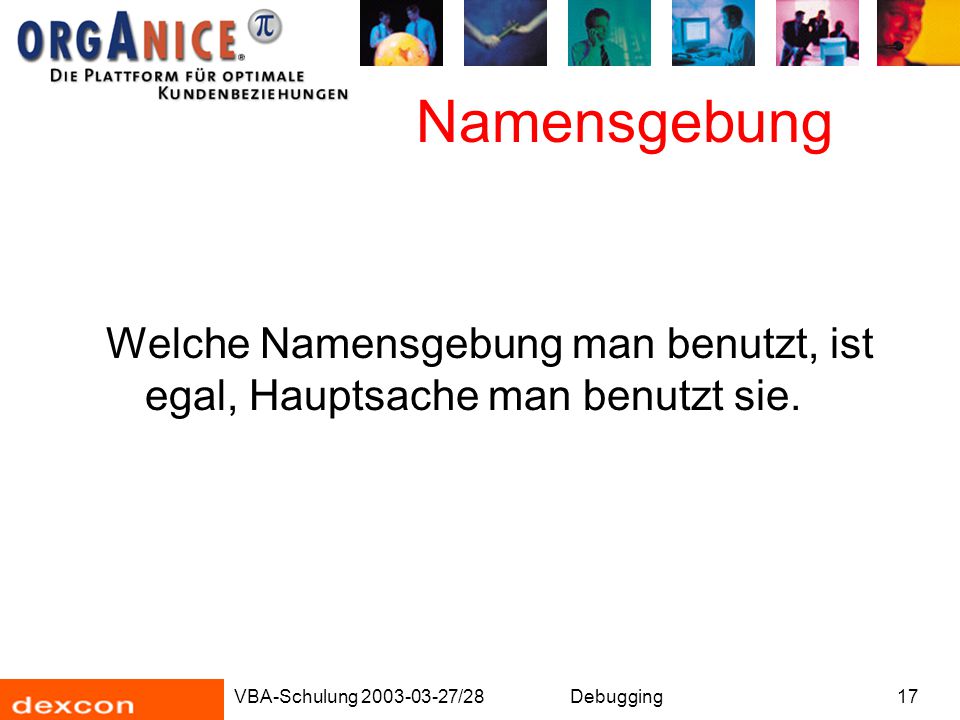 Namensgebung Welche Namensgebung man benutzt, ist egal, Hauptsache man benutzt sie. Debugging
