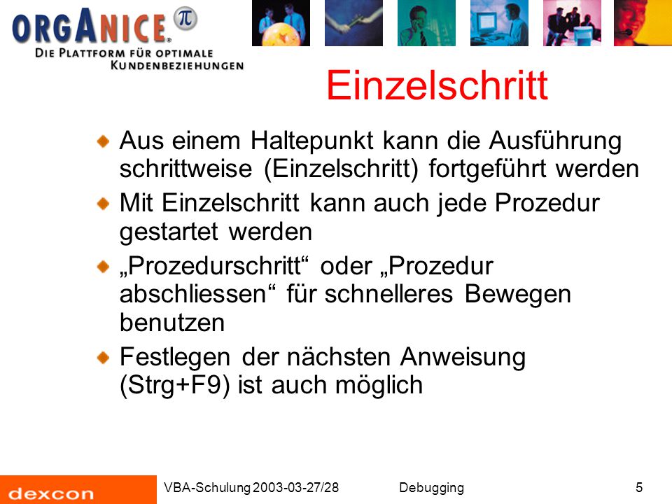 Einzelschritt Aus einem Haltepunkt kann die Ausführung schrittweise (Einzelschritt) fortgeführt werden.