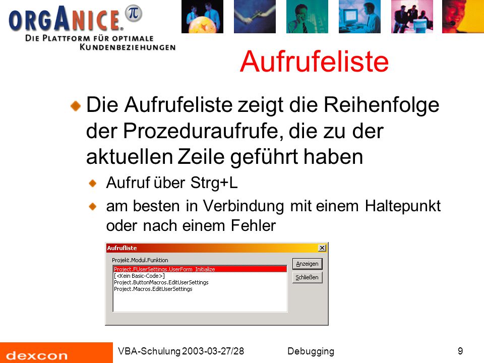 Aufrufeliste Die Aufrufeliste zeigt die Reihenfolge der Prozeduraufrufe, die zu der aktuellen Zeile geführt haben.