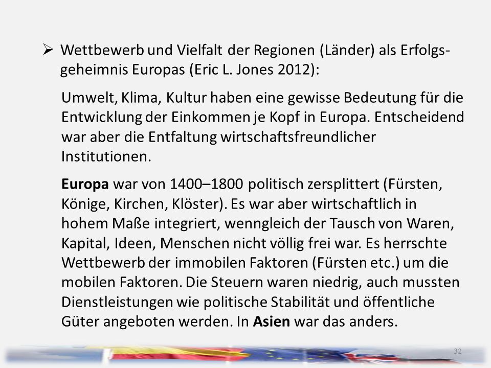 Wettbewerb und Vielfalt der Regionen (Länder) als Erfolgs- geheimnis Europas (Eric L. Jones 2012):