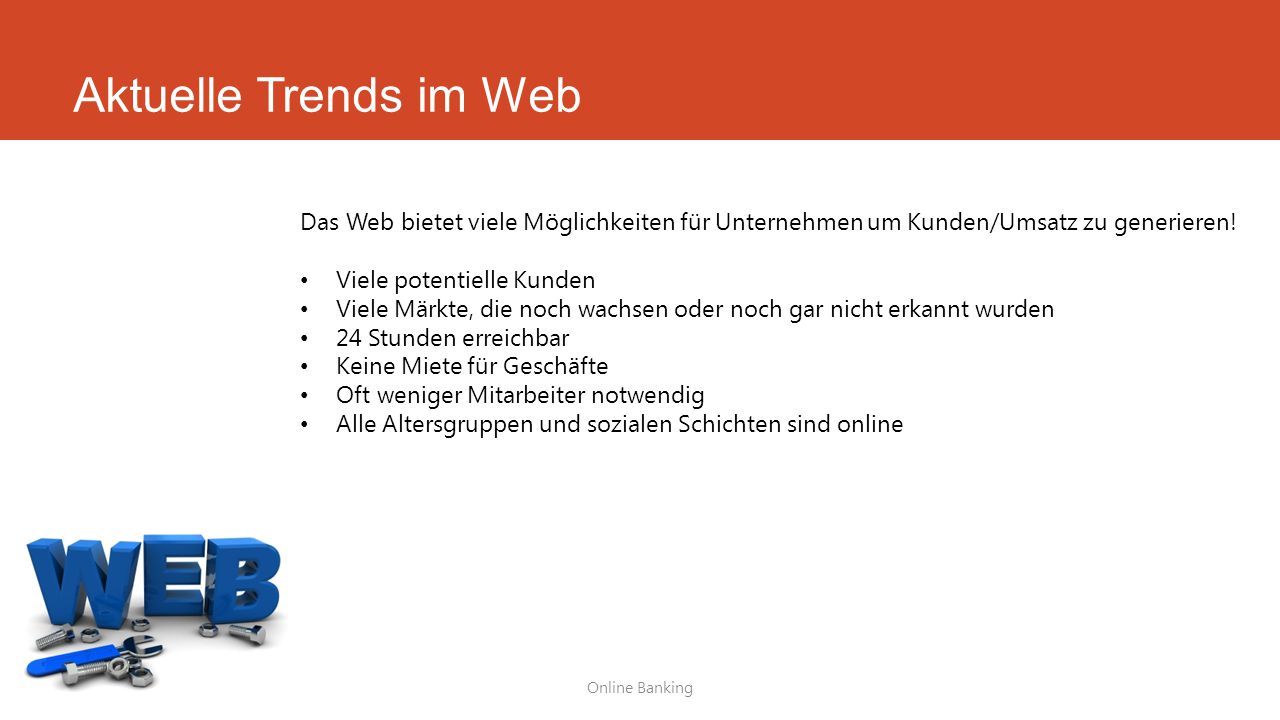 Aktuelle Trends im Web Das Web bietet viele Möglichkeiten für Unternehmen um Kunden/Umsatz zu generieren!