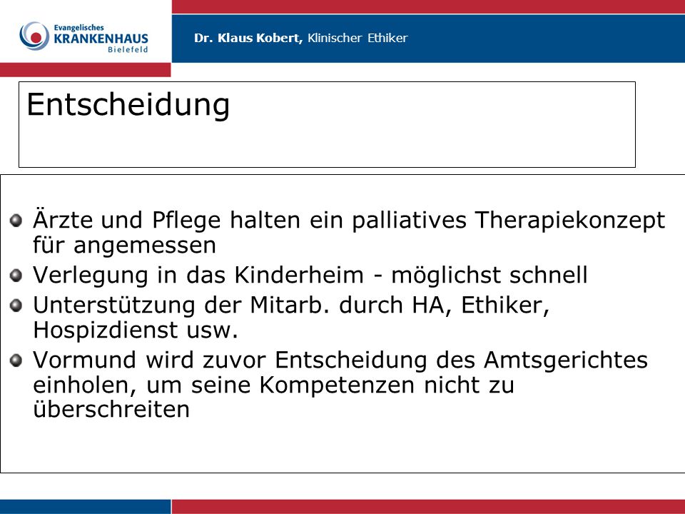 Entscheidung Ärzte und Pflege halten ein palliatives Therapiekonzept für angemessen. Verlegung in das Kinderheim - möglichst schnell.