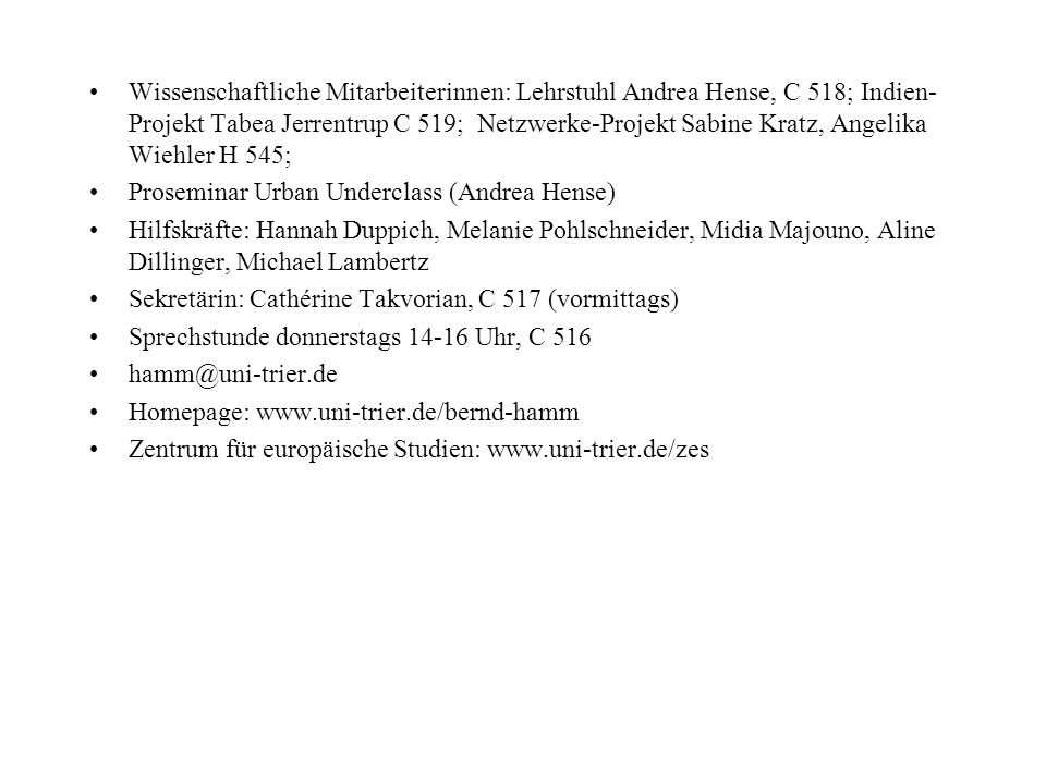 Wissenschaftliche Mitarbeiterinnen: Lehrstuhl Andrea Hense, C 518; Indien-Projekt Tabea Jerrentrup C 519; Netzwerke-Projekt Sabine Kratz, Angelika Wiehler H 545;