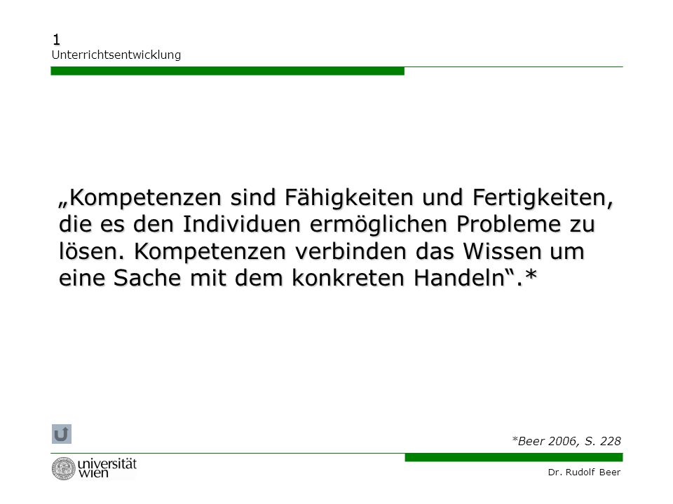 „Kompetenzen sind Fähigkeiten und Fertigkeiten, die es den Individuen ermöglichen Probleme zu lösen. Kompetenzen verbinden das Wissen um eine Sache mit dem konkreten Handeln .*
