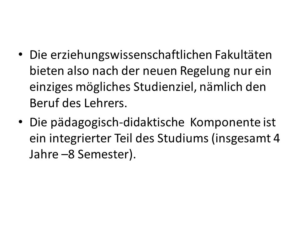 Die erziehungswissenschaftlichen Fakultäten bieten also nach der neuen Regelung nur ein einziges mögliches Studienziel, nämlich den Beruf des Lehrers.