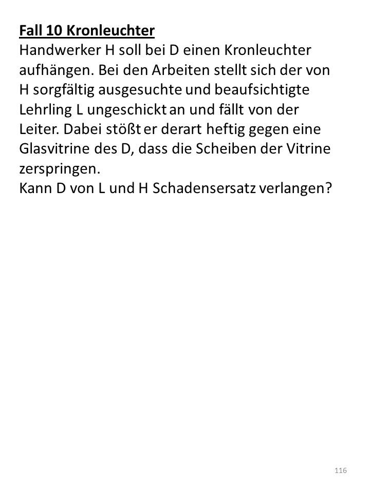 Fall 10 Kronleuchter Handwerker H soll bei D einen Kronleuchter aufhängen. Bei den Arbeiten stellt sich der von.