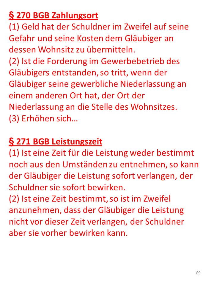 § 270 BGB Zahlungsort (1) Geld hat der Schuldner im Zweifel auf seine Gefahr und seine Kosten dem Gläubiger an dessen Wohnsitz zu übermitteln.