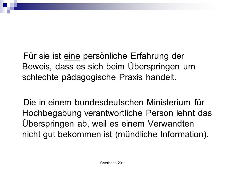 Für sie ist eine persönliche Erfahrung der Beweis, dass es sich beim Überspringen um schlechte pädagogische Praxis handelt.
