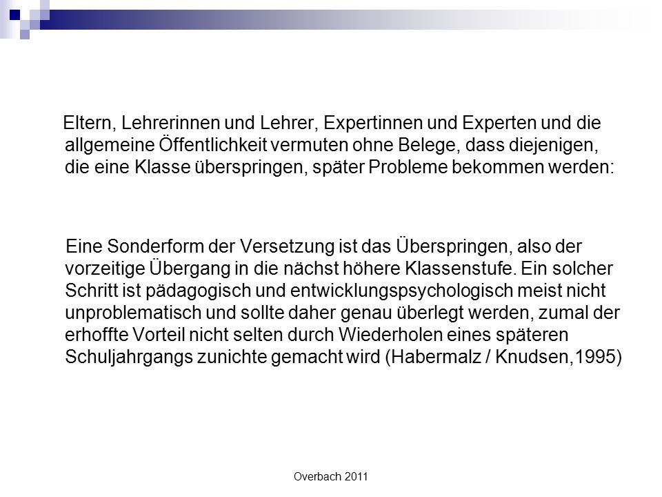 Eltern, Lehrerinnen und Lehrer, Expertinnen und Experten und die allgemeine Öffentlichkeit vermuten ohne Belege, dass diejenigen, die eine Klasse überspringen, später Probleme bekommen werden: