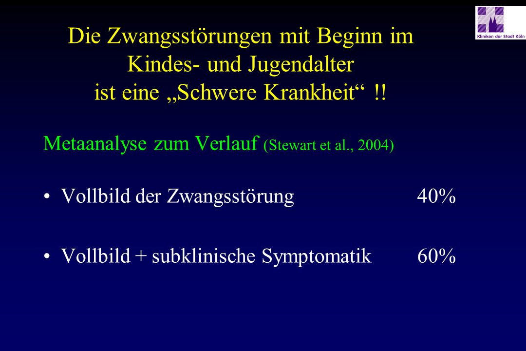 Die Zwangsstörungen mit Beginn im Kindes- und Jugendalter ist eine „Schwere Krankheit !!