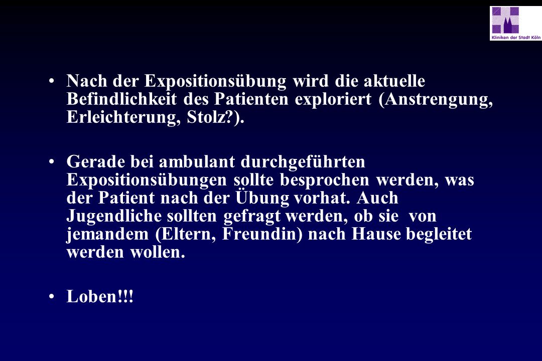 Nach der Expositionsübung wird die aktuelle Befindlichkeit des Patienten exploriert (Anstrengung, Erleichterung, Stolz ).