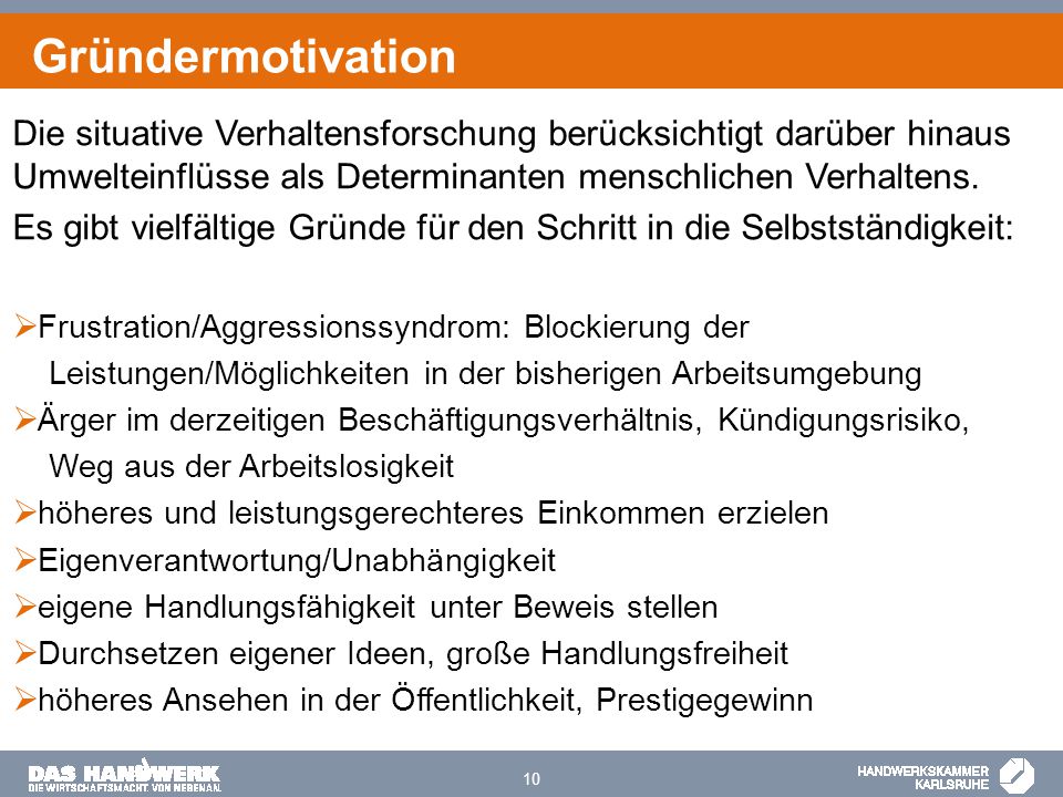 Gründermotivation Die situative Verhaltensforschung berücksichtigt darüber hinaus Umwelteinflüsse als Determinanten menschlichen Verhaltens.