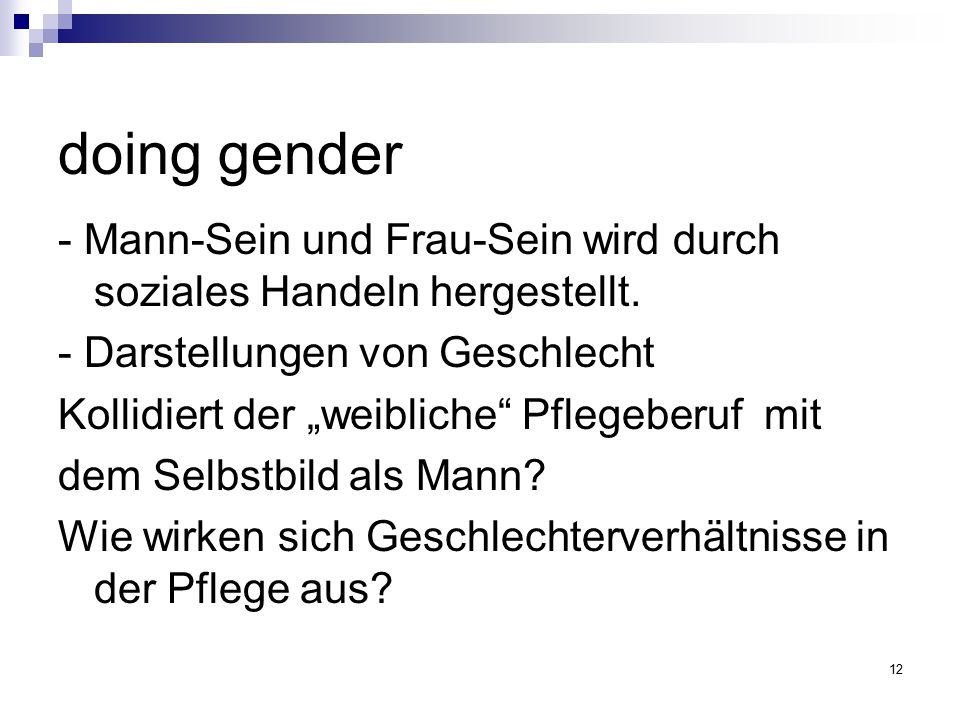 doing gender - Mann-Sein und Frau-Sein wird durch soziales Handeln hergestellt. - Darstellungen von Geschlecht.