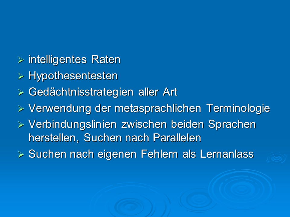 intelligentes Raten Hypothesentesten. Gedächtnisstrategien aller Art. Verwendung der metasprachlichen Terminologie.