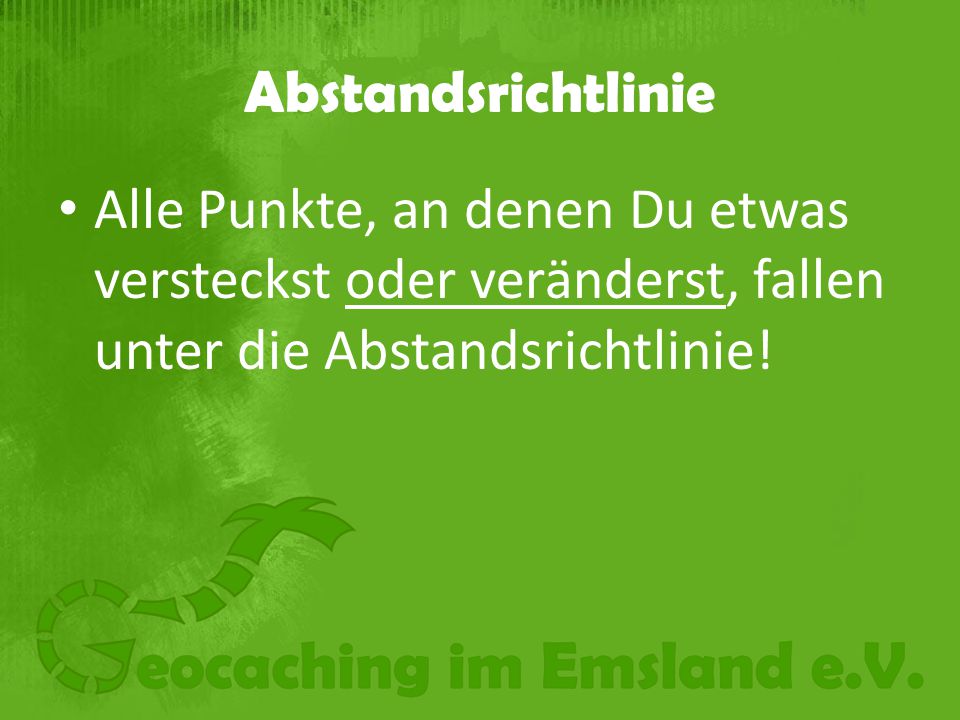 Abstandsrichtlinie Alle Punkte, an denen Du etwas versteckst oder veränderst, fallen unter die Abstandsrichtlinie!