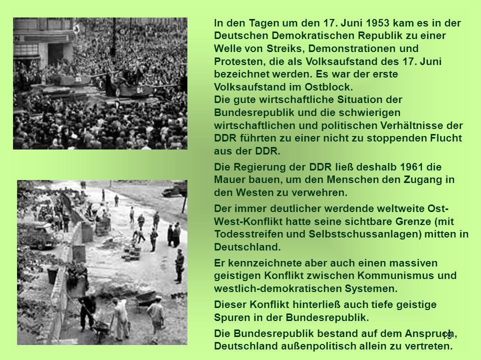 In den Tagen um den 17. Juni 1953 kam es in der Deutschen Demokratischen Republik zu einer Welle von Streiks, Demonstrationen und Protesten, die als Volksaufstand des 17. Juni bezeichnet werden. Es war der erste Volksaufstand im Ostblock.