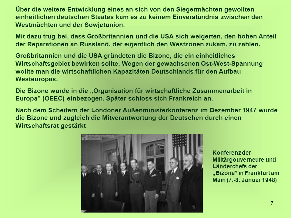 Über die weitere Entwicklung eines an sich von den Siegermächten gewollten einheitlichen deutschen Staates kam es zu keinem Einverständnis zwischen den Westmächten und der Sowjetunion.