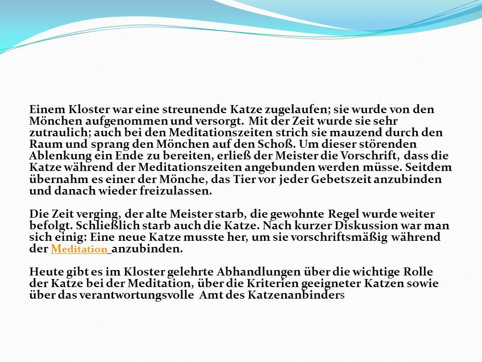 Einem Kloster war eine streunende Katze zugelaufen; sie wurde von den Mönchen aufgenommen und versorgt.