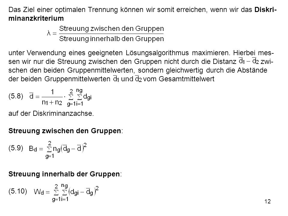 Das Ziel einer optimalen Trennung können wir somit erreichen, wenn wir das Diskri-minanzkriterium