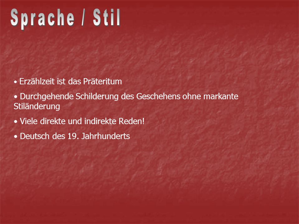 Sprache / Stil Erzählzeit ist das Präteritum. Durchgehende Schilderung des Geschehens ohne markante Stiländerung.