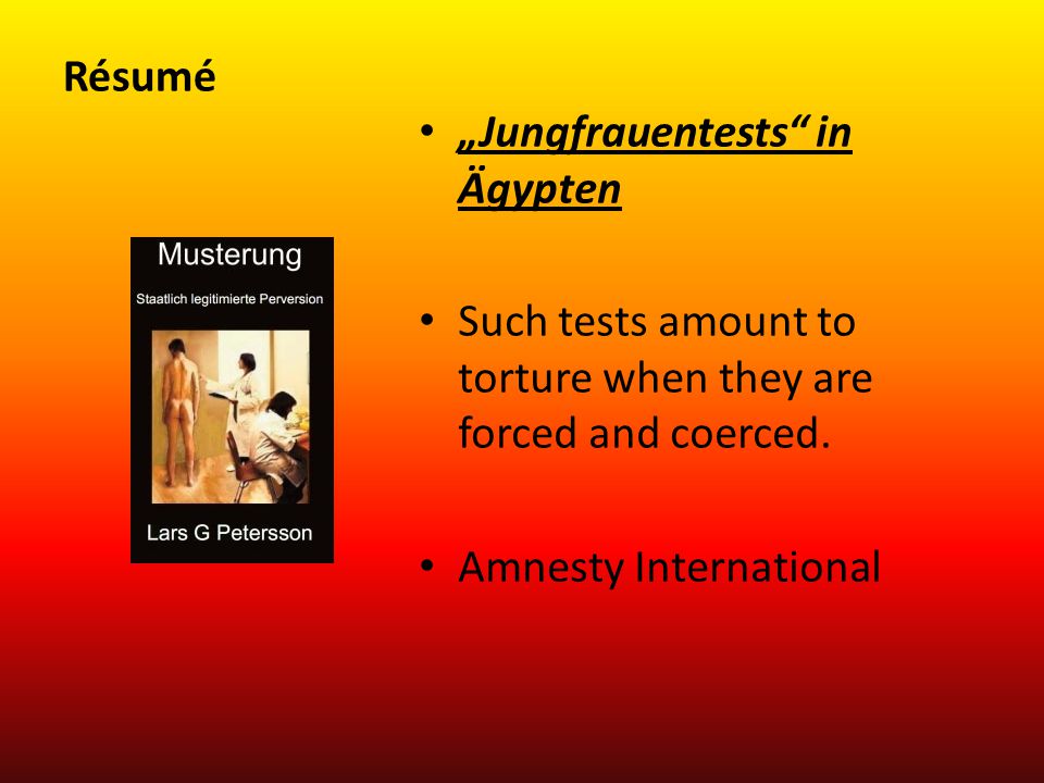 Résumé „Jungfrauentests in Ägypten. Such tests amount to torture when they are forced and coerced.