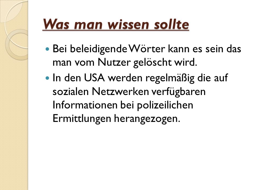 Was man wissen sollte Bei beleidigende Wörter kann es sein das man vom Nutzer gelöscht wird.