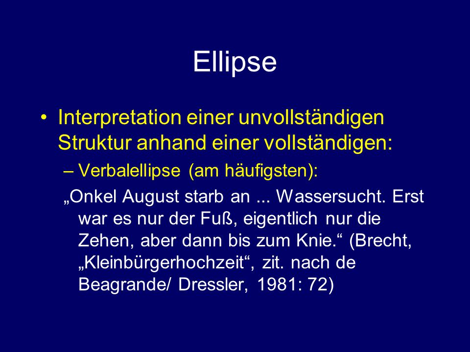 Ellipse Interpretation einer unvollständigen Struktur anhand einer vollständigen: Verbalellipse (am häufigsten):