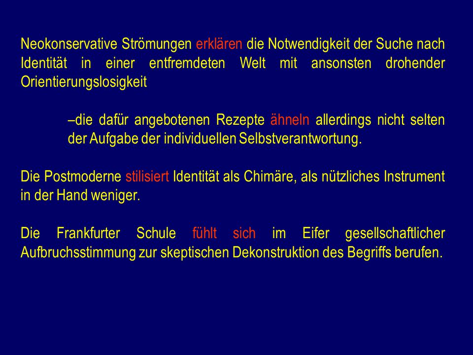 Neokonservative Strömungen erklären die Notwendigkeit der Suche nach Identität in einer entfremdeten Welt mit ansonsten drohender Orientierungslosigkeit