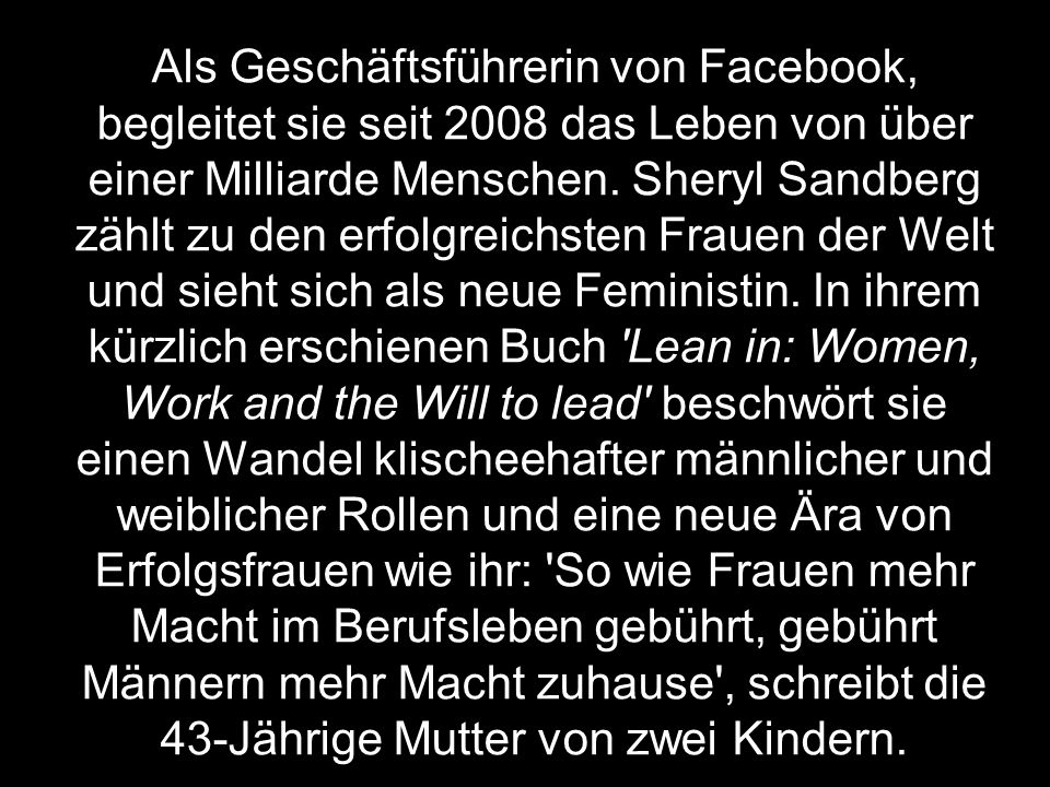 Als Geschäftsführerin von Facebook, begleitet sie seit 2008 das Leben von über einer Milliarde Menschen.