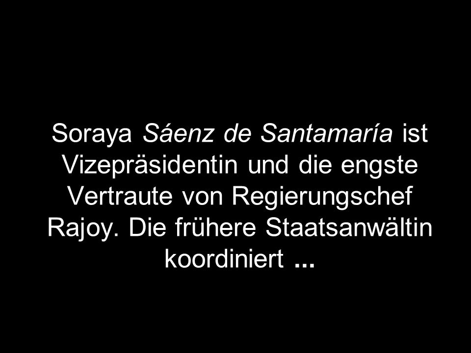 Soraya Sáenz de Santamaría ist Vizepräsidentin und die engste Vertraute von Regierungschef Rajoy.