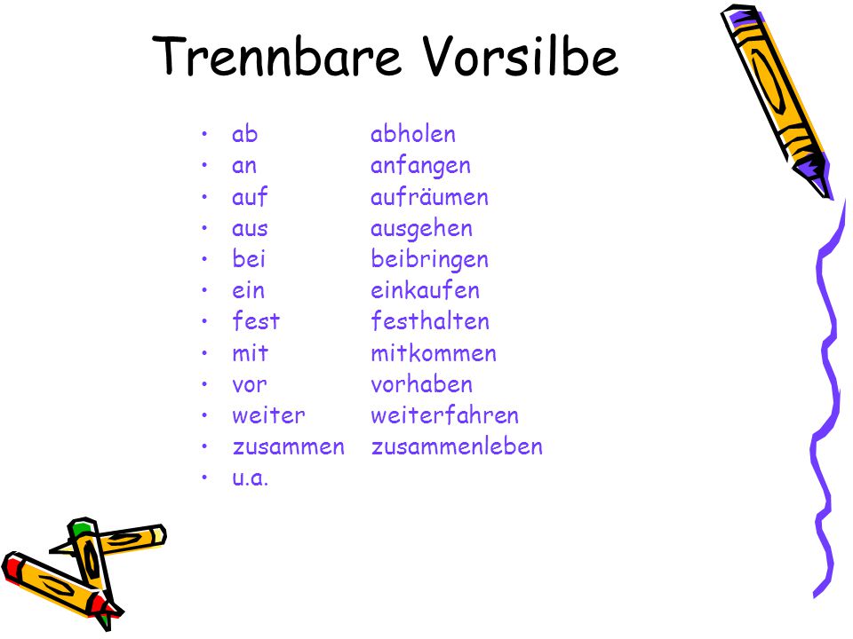 Trennbare Vorsilbe ab abholen an anfangen auf aufräumen aus ausgehen