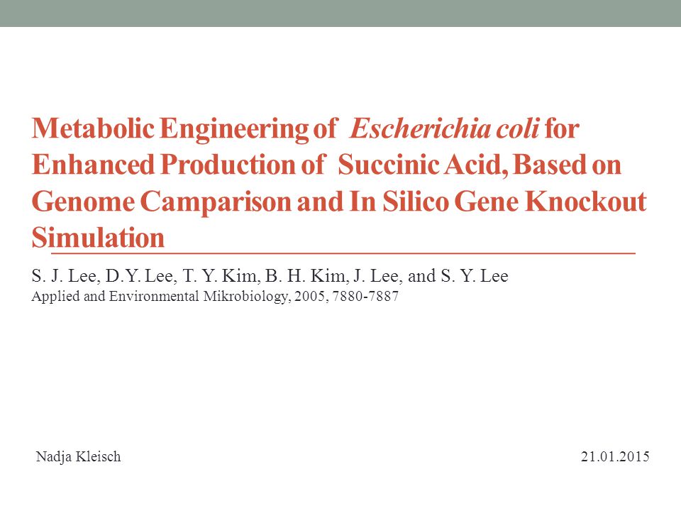 Metabolic Engineering of Escherichia coli for Enhanced Production of Succinic Acid, Based on Genome Camparison and In Silico Gene Knockout Simulation
