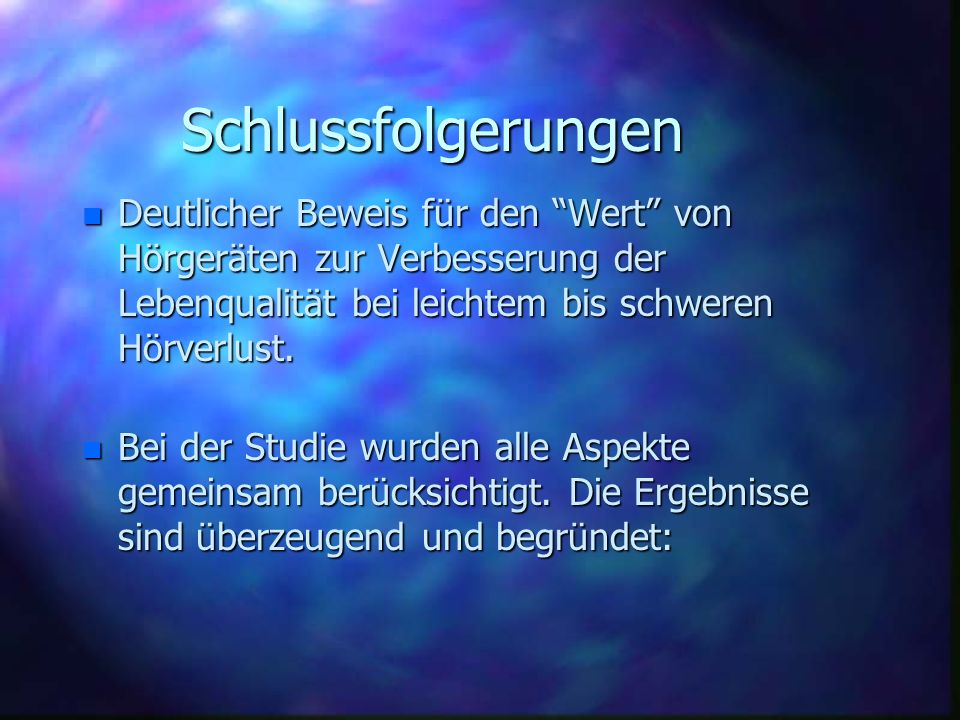Schlussfolgerungen Deutlicher Beweis für den Wert von Hörgeräten zur Verbesserung der Lebenqualität bei leichtem bis schweren Hörverlust.