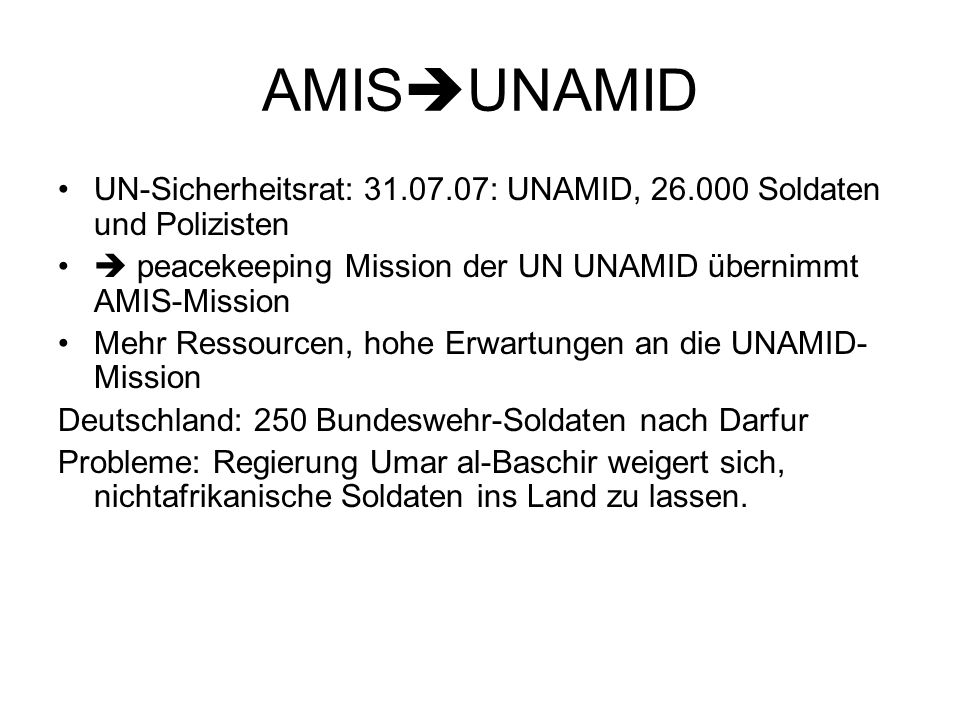 AMISUNAMID UN-Sicherheitsrat: : UNAMID, Soldaten und Polizisten.  peacekeeping Mission der UN UNAMID übernimmt AMIS-Mission.