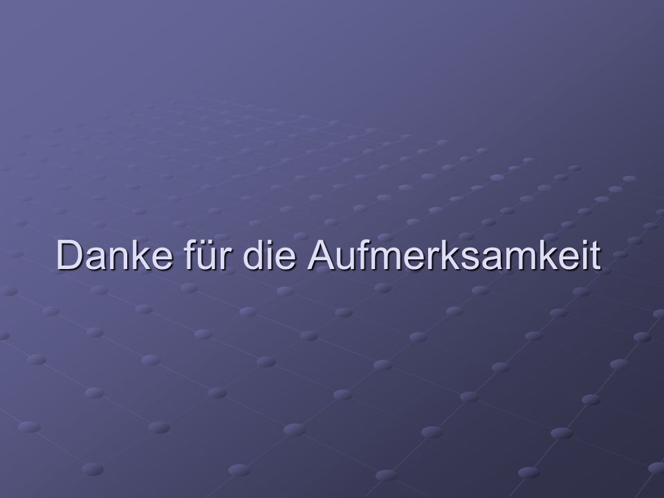 Danke für die Aufmerksamkeit