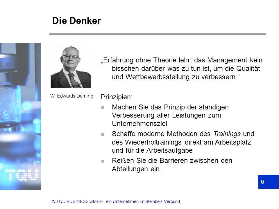 Die Denker „Erfahrung ohne Theorie lehrt das Management kein bisschen darüber was zu tun ist, um die Qualität und Wettbewerbsstellung zu verbessern.