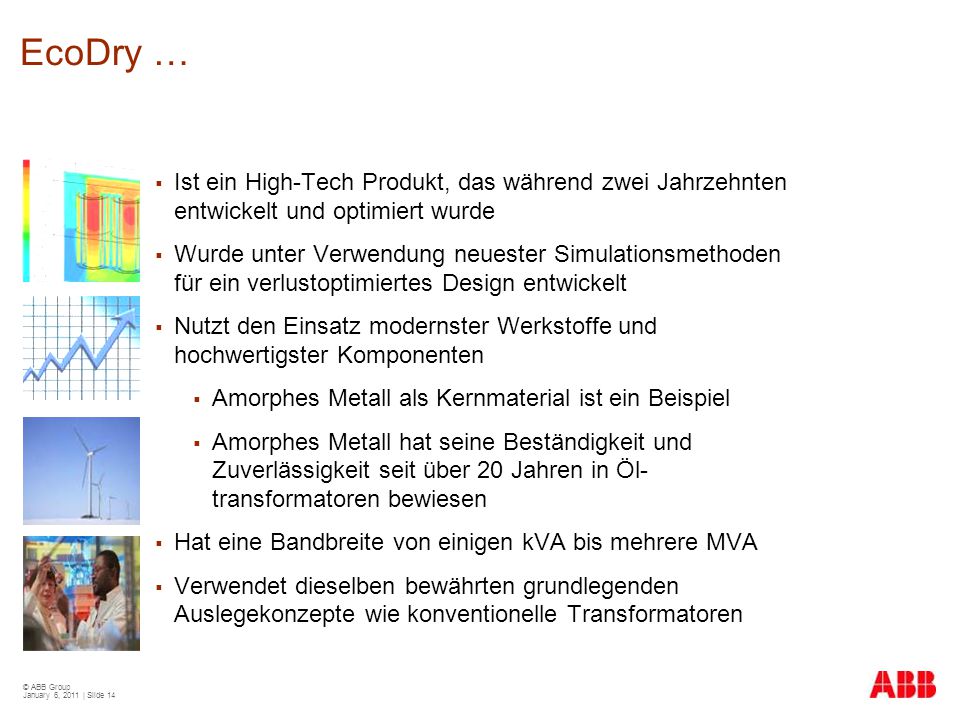 EcoDry … Ist ein High-Tech Produkt, das während zwei Jahrzehnten entwickelt und optimiert wurde.