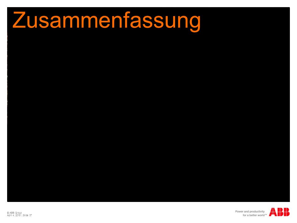 Zusammenfassung © ABB Group April 11, 2017 | Slide 37
