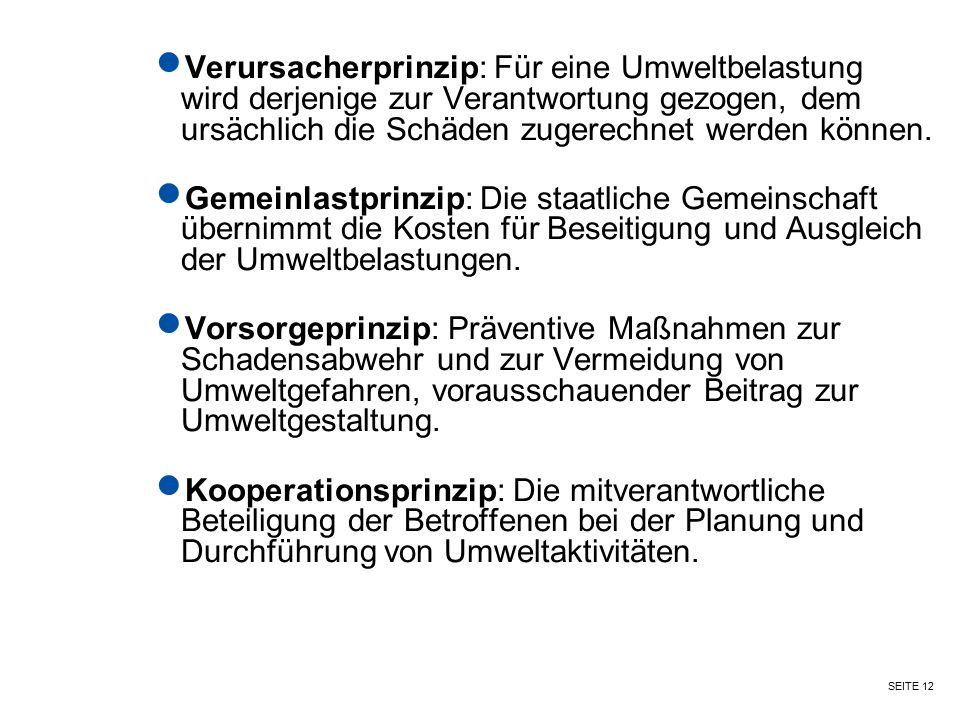 Verursacherprinzip: Für eine Umweltbelastung wird derjenige zur Verantwortung gezogen, dem ursächlich die Schäden zugerechnet werden können.
