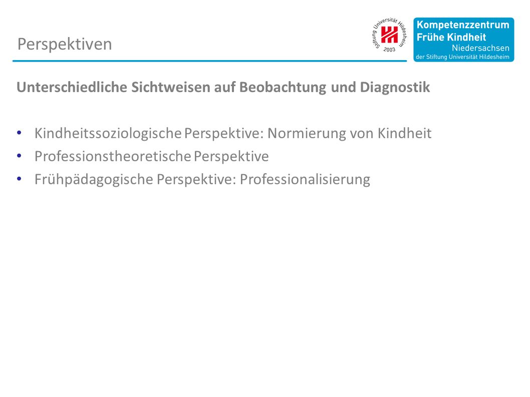 Perspektiven Unterschiedliche Sichtweisen auf Beobachtung und Diagnostik. Kindheitssoziologische Perspektive: Normierung von Kindheit.
