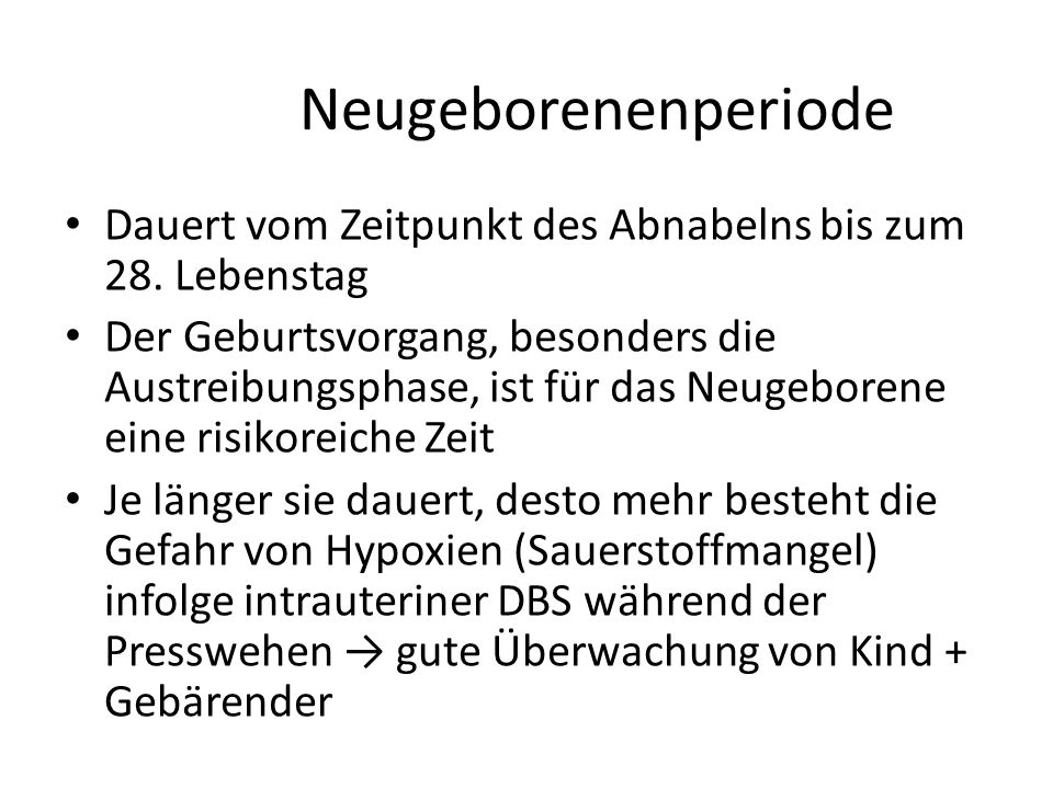 Neugeborenenperiode Dauert vom Zeitpunkt des Abnabelns bis zum 28. Lebenstag.
